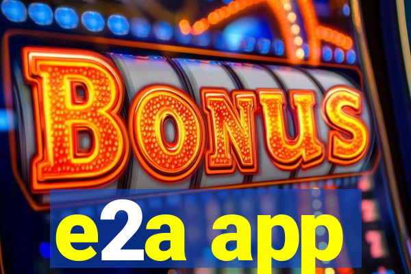 e2a app